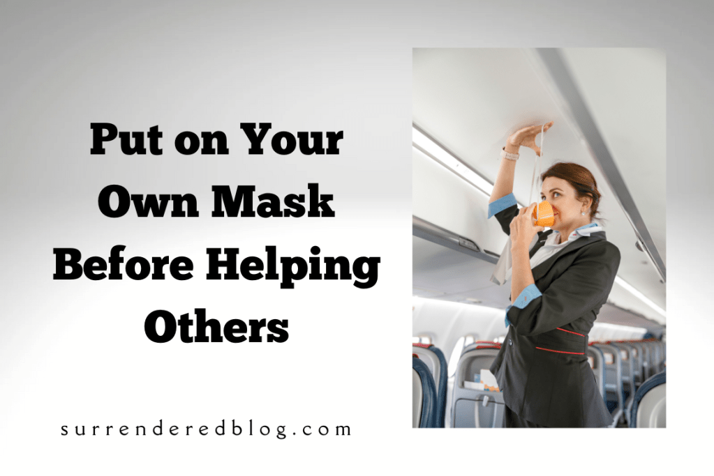 Put on Your Own Mask Before Helping&nbsp;Others